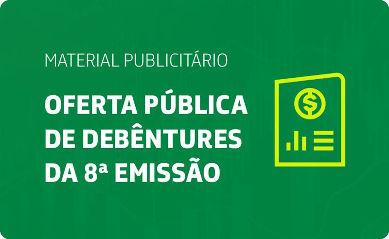 Imagem com o texto: Material Publicitário Oferta Pública de debêntures da 8ª emissão